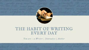 The Habit of Writing Every Day